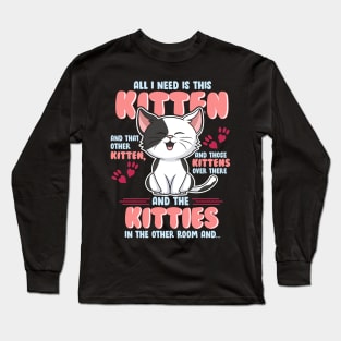 All I Need is This Kitten, and That Other Kitten... Long Sleeve T-Shirt